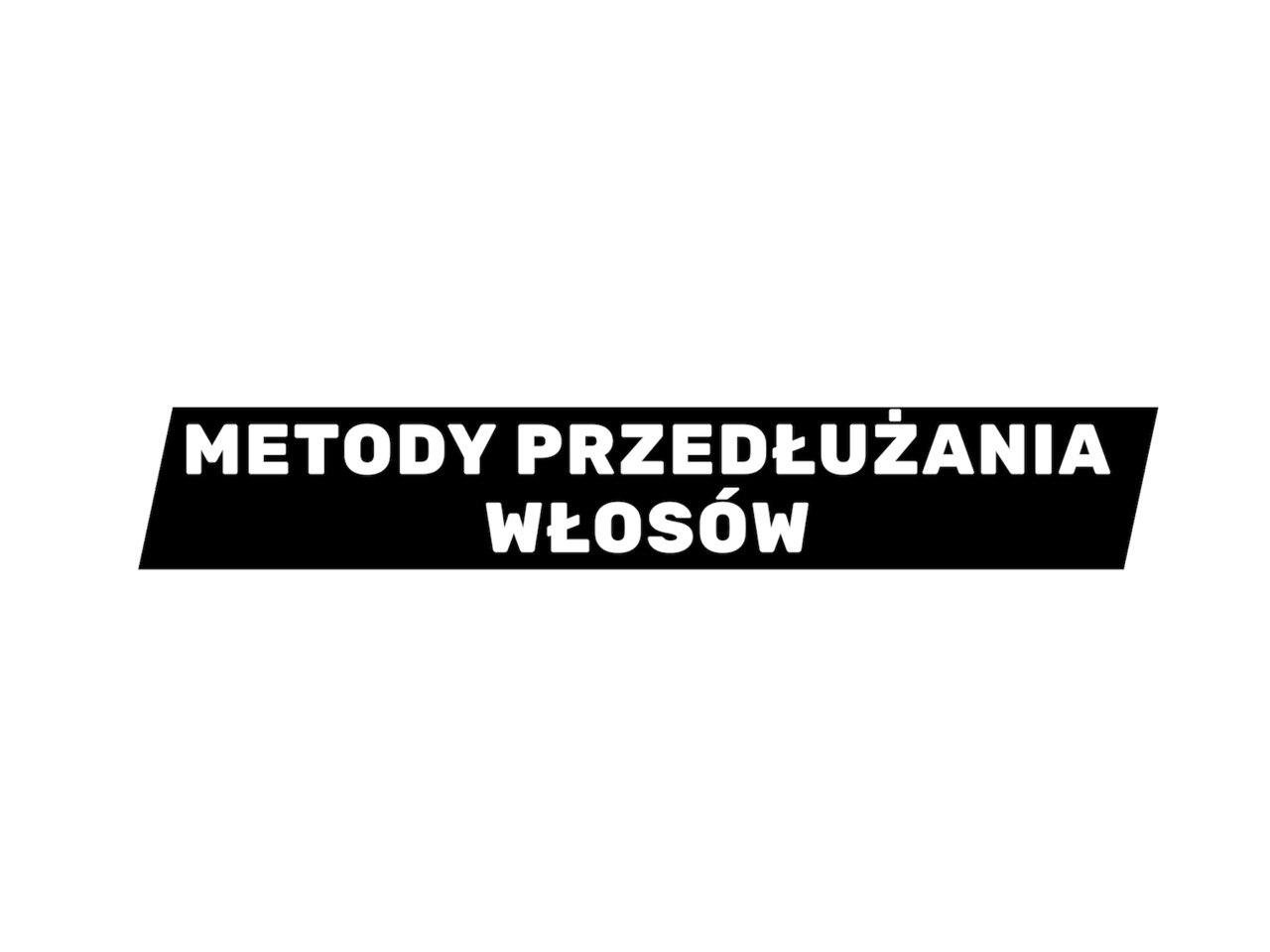 METODY PRZEDŁUŻANIA WŁOSÓW